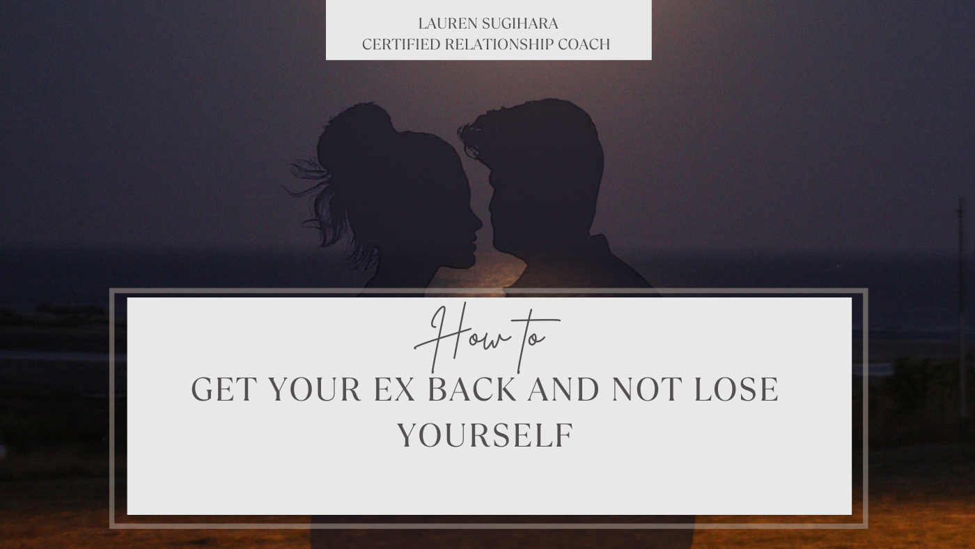 How To Get your Ex back and Not Lose Yourself